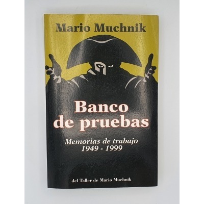 BANCO DE PRUEBAS. MEMORIAS DE TRABAJO 1949 - 1999. Mario Muchnik
