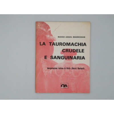 LA TAUROMACHIA CRUDELE E SANGUINARIA. MARIO ÁNGEL MARRODAN.